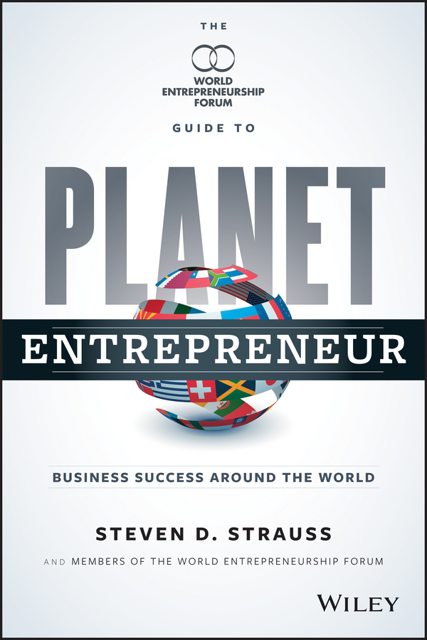 Обложка книги «Planet Entrepreneur. The World Entrepreneurship Forum's Guide to Business Success Around the World»