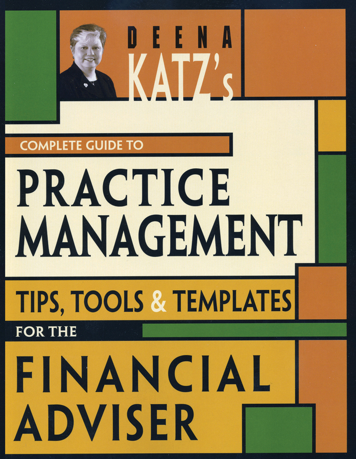 Обложка книги «Deena Katz's Complete Guide to Practice Management. Tips, Tools, and Templates for the Financial Adviser»