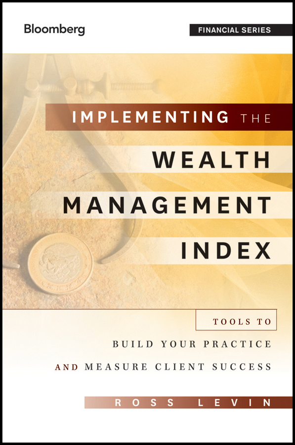 Обложка книги «Implementing the Wealth Management Index. Tools to Build Your Practice and Measure Client Success»