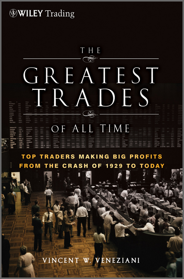 Обложка книги «The Greatest Trades of All Time. Top Traders Making Big Profits from the Crash of 1929 to Today»