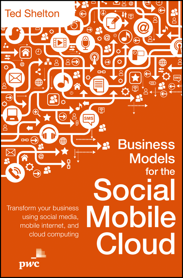 Обложка книги «Business Models for the Social Mobile Cloud. Transform Your Business Using Social Media, Mobile Internet, and Cloud Computing»