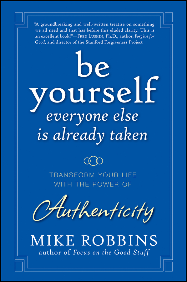 Обложка книги «Be Yourself, Everyone Else is Already Taken. Transform Your Life with the Power of Authenticity»