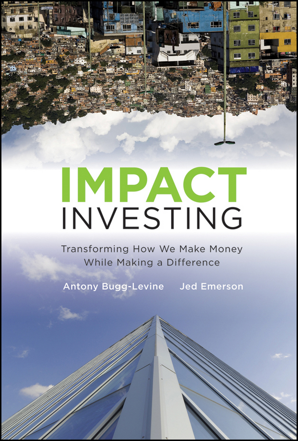 Обложка книги «Impact Investing. Transforming How We Make Money While Making a Difference»