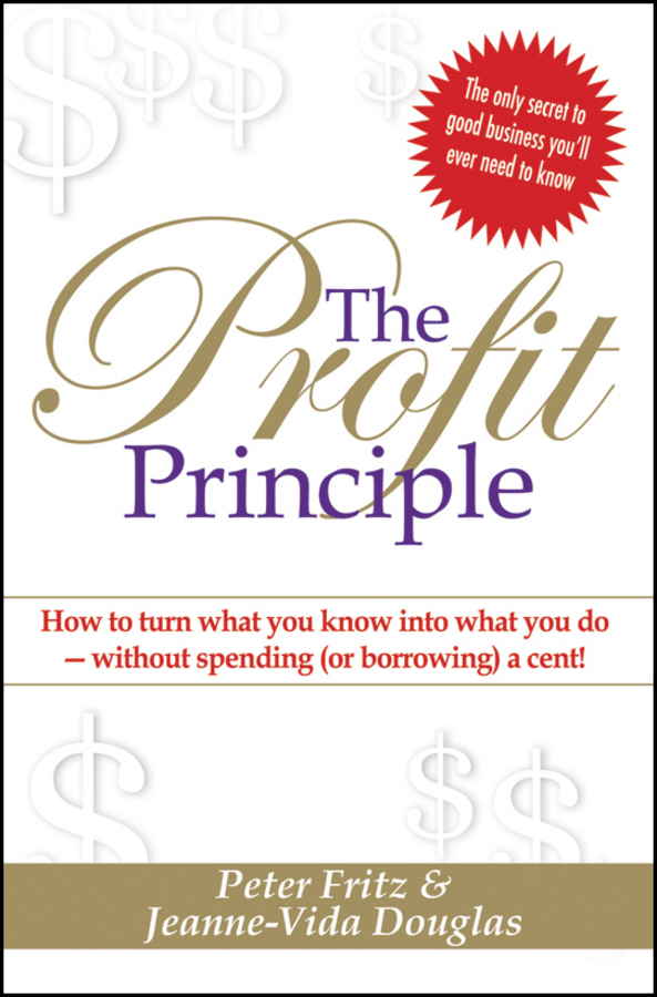 Обложка книги «The Profit Principle. Turn What You Know Into What You Do - Without Borrowing a Cent!»