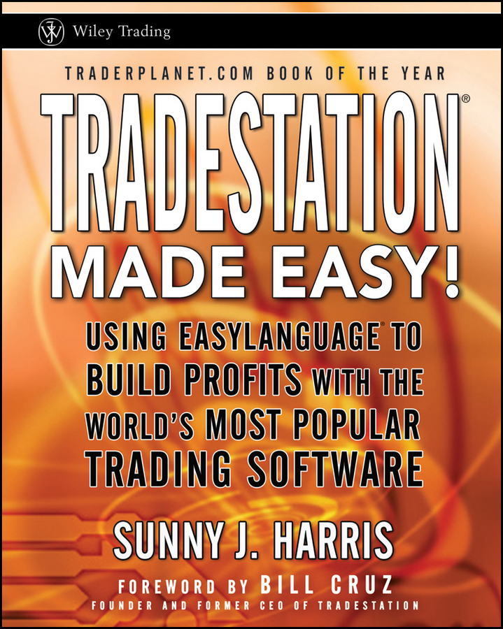 Обложка книги «TradeStation Made Easy!. Using EasyLanguage to Build Profits with the World's Most Popular Trading Software»