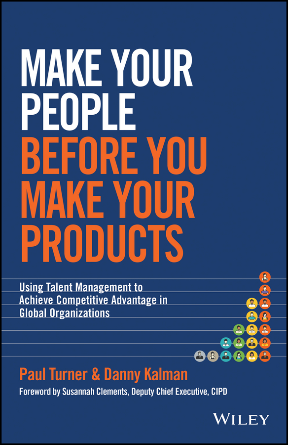 Обложка книги «Make Your People Before You Make Your Products. Using Talent Management to Achieve Competitive Advantage in Global Organizations»