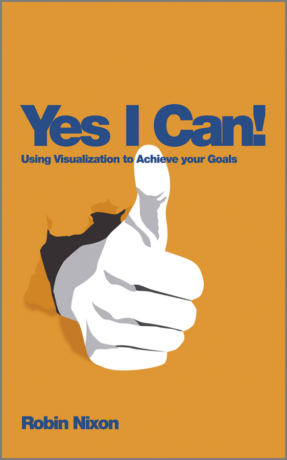 Обложка книги «Yes, I Can!. Using Visualization To Achieve Your Goals»