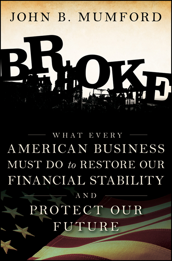 Обложка книги «Broke. What Every American Business Must Do to Restore Our Financial Stability and Protect Our Future»
