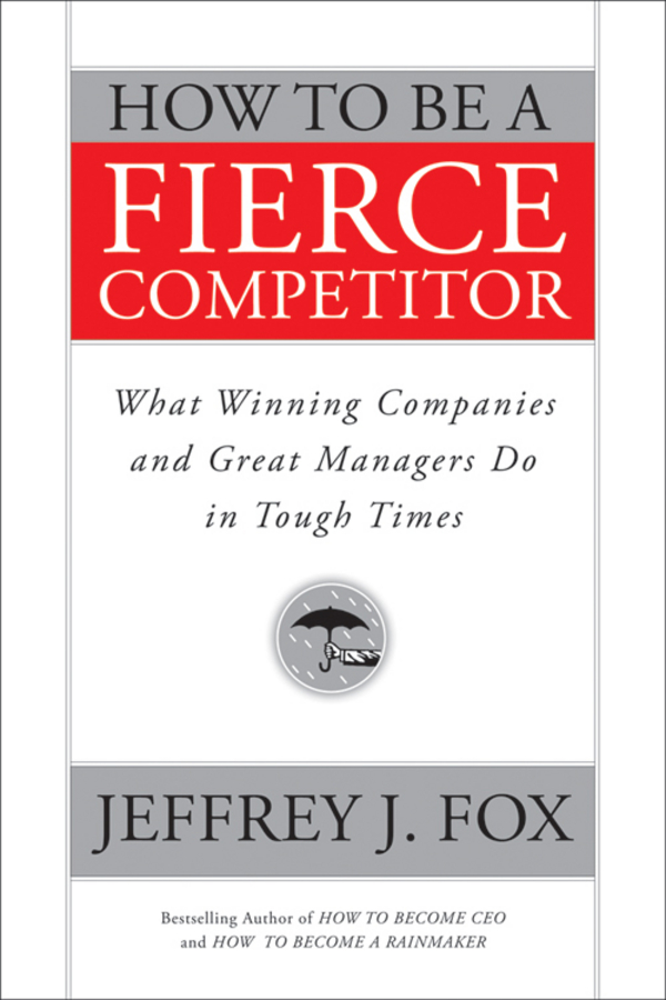 Обложка книги «How to Be a Fierce Competitor. What Winning Companies and Great Managers Do in Tough Times»