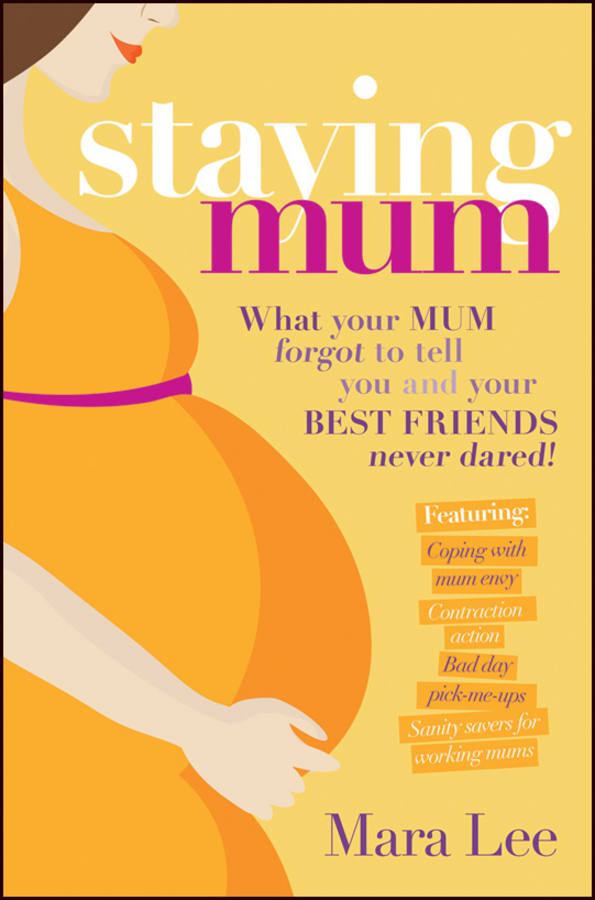 Обложка книги «Staying Mum. What Your Mum Forget to Tell You and Your Best Friends Never Dared!»
