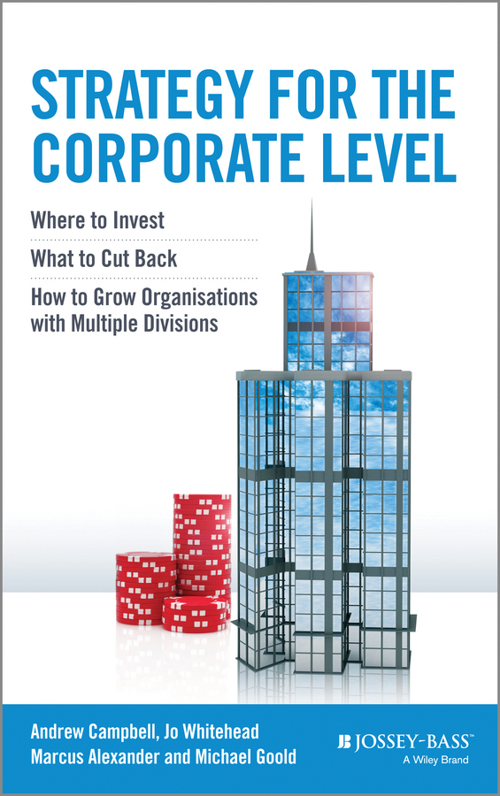 Обложка книги «Strategy for the Corporate Level. Where to Invest, What to Cut Back and How to Grow Organisations with Multiple Divisions»