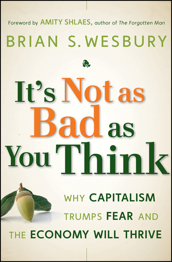 Обложка книги «It's Not as Bad as You Think. Why Capitalism Trumps Fear and the Economy Will Thrive»