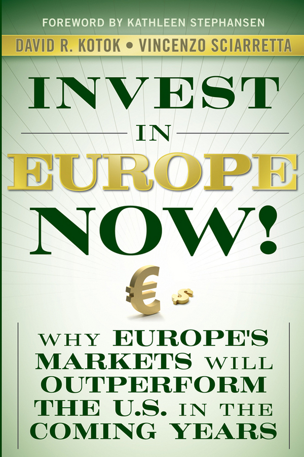 Обложка книги «Invest in Europe Now!. Why Europe's Markets Will Outperform the US in the Coming Years»