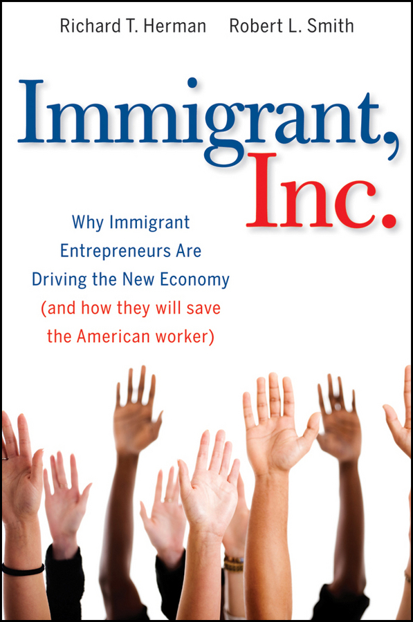 Обложка книги «Immigrant, Inc. Why Immigrant Entrepreneurs Are Driving the New Economy (and how they will save the American worker)»