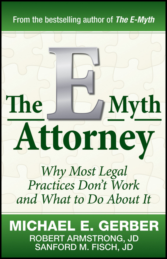 Обложка книги «The E-Myth Attorney. Why Most Legal Practices Don't Work and What to Do About It»
