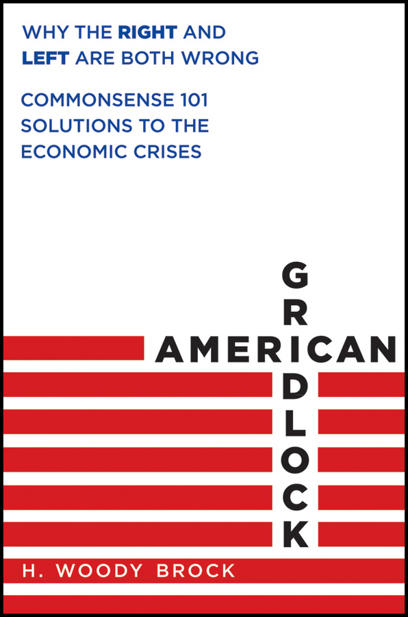Обложка книги «American Gridlock. Why the Right and Left Are Both Wrong - Commonsense 101 Solutions to the Economic Crises»
