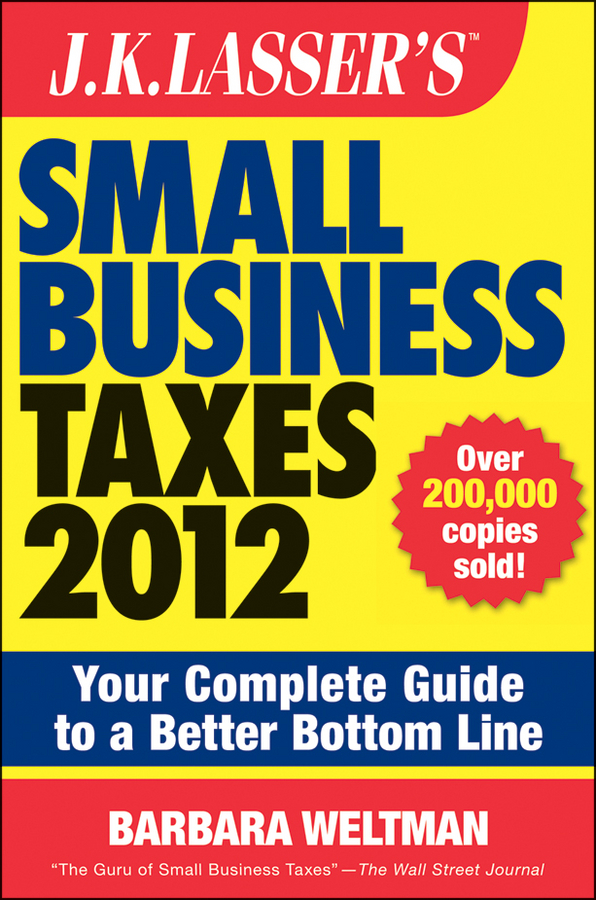 Обложка книги «J.K. Lasser's Small Business Taxes 2012. Your Complete Guide to a Better Bottom Line»