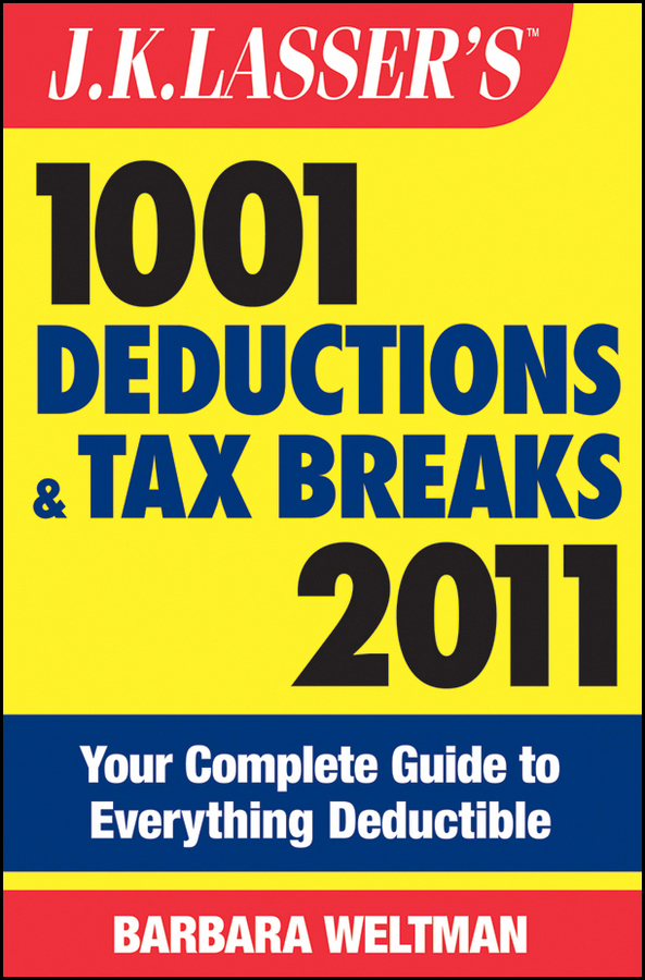 Обложка книги «J.K. Lasser's 1001 Deductions and Tax Breaks 2011. Your Complete Guide to Everything Deductible»