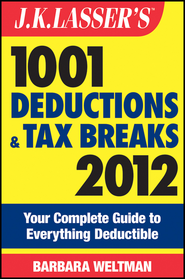 Обложка книги «J.K. Lasser's 1001 Deductions and Tax Breaks 2012. Your Complete Guide to Everything Deductible»