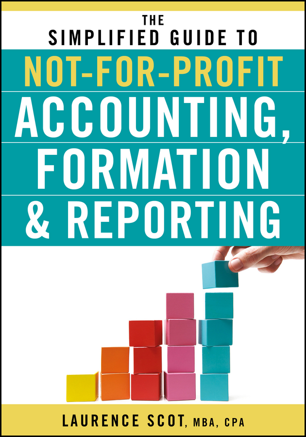 Обложка книги «The Simplified Guide to Not-for-Profit Accounting, Formation and Reporting»