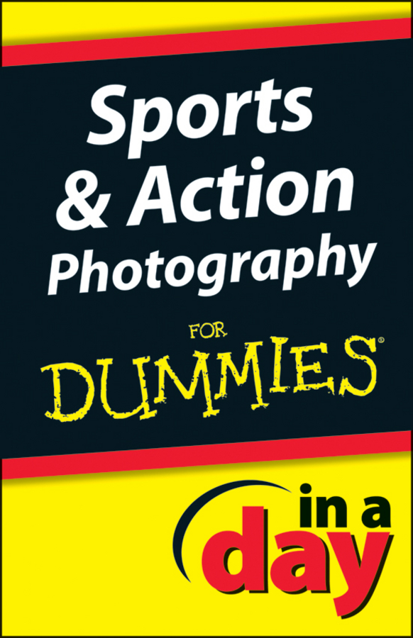 Обложка книги «Sports and Action Photography In A Day For Dummies»