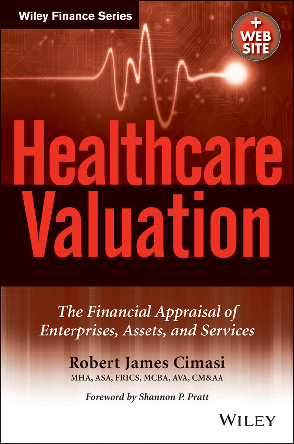 Обложка книги «Healthcare Valuation, The Financial Appraisal of Enterprises, Assets, and Services»