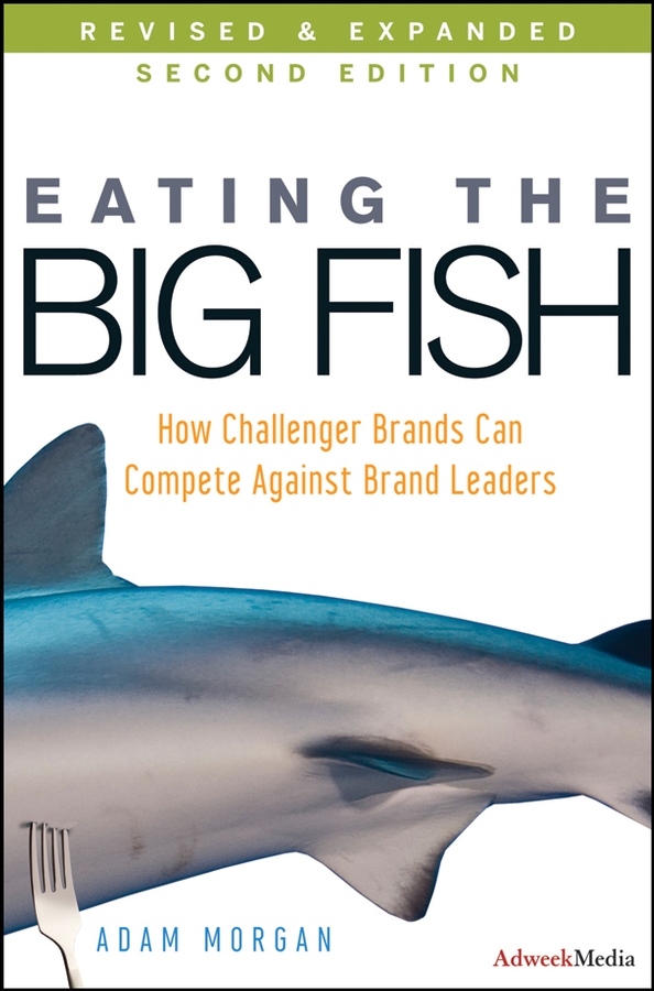 Обложка книги «Eating the Big Fish. How Challenger Brands Can Compete Against Brand Leaders»