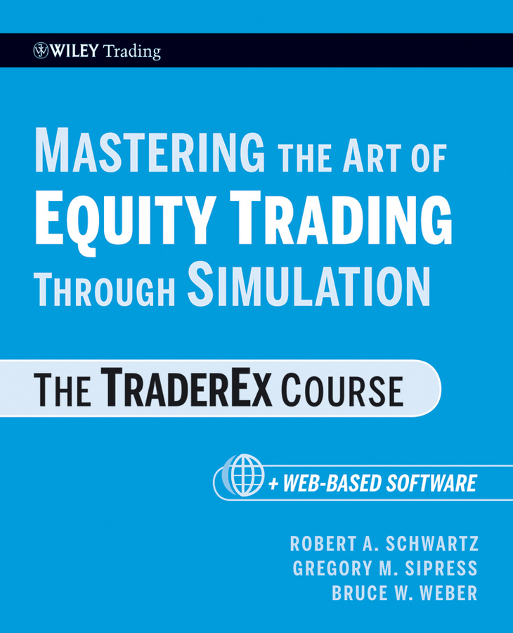 Обложка книги «Mastering the Art of Equity Trading Through Simulation, + Web-Based Software. The TraderEx Course»