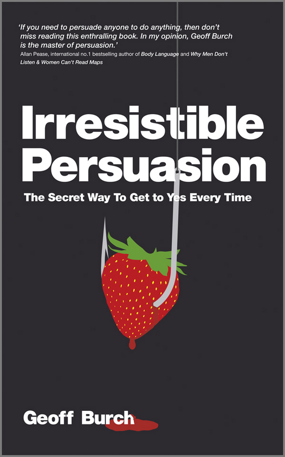 Обложка книги «Irresistible Persuasion. The Secret Way To Get To Yes Every Time»