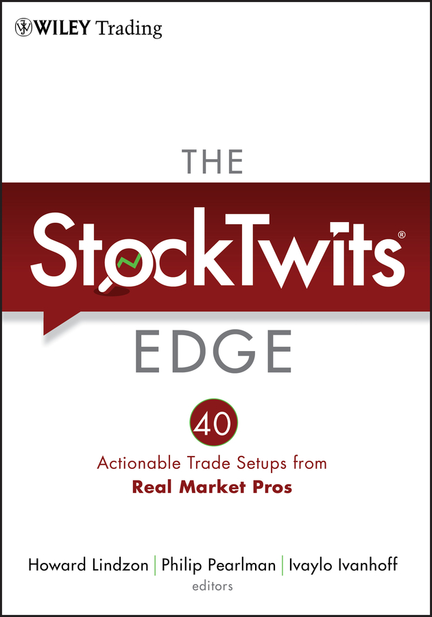 Обложка книги «The StockTwits Edge, Enhanced Edition. 40 Actionable Trade Set-Ups from Real Market Pros»