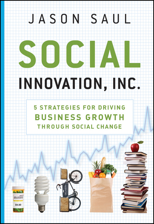 Обложка книги «Social Innovation, Inc. 5 Strategies for Driving Business Growth through Social Change»