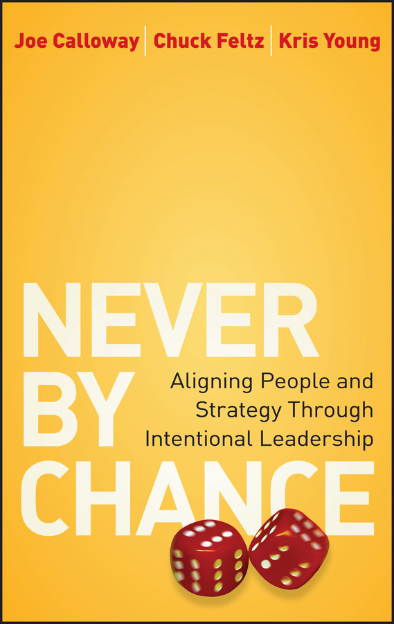 Обложка книги «Never by Chance. Aligning People and Strategy Through Intentional Leadership»