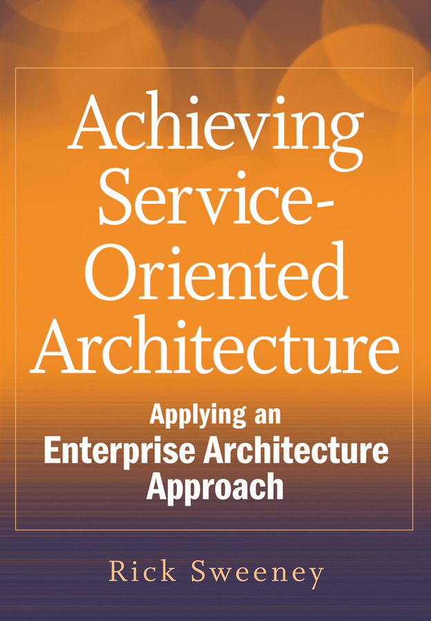 Обложка книги «Achieving Service-Oriented Architecture. Applying an Enterprise Architecture Approach»