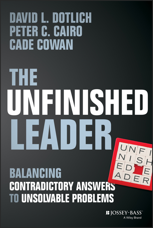 Обложка книги «The Unfinished Leader. Balancing Contradictory Answers to Unsolvable Problems»