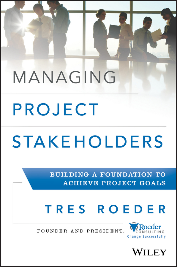 Обложка книги «Managing Project Stakeholders. Building a Foundation to Achieve Project Goals»