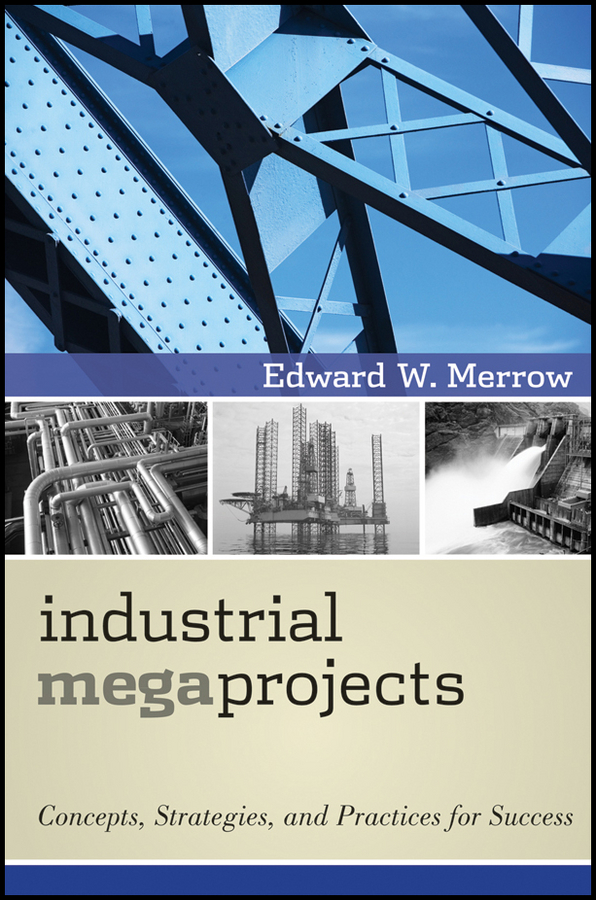 Обложка книги «Industrial Megaprojects. Concepts, Strategies, and Practices for Success»