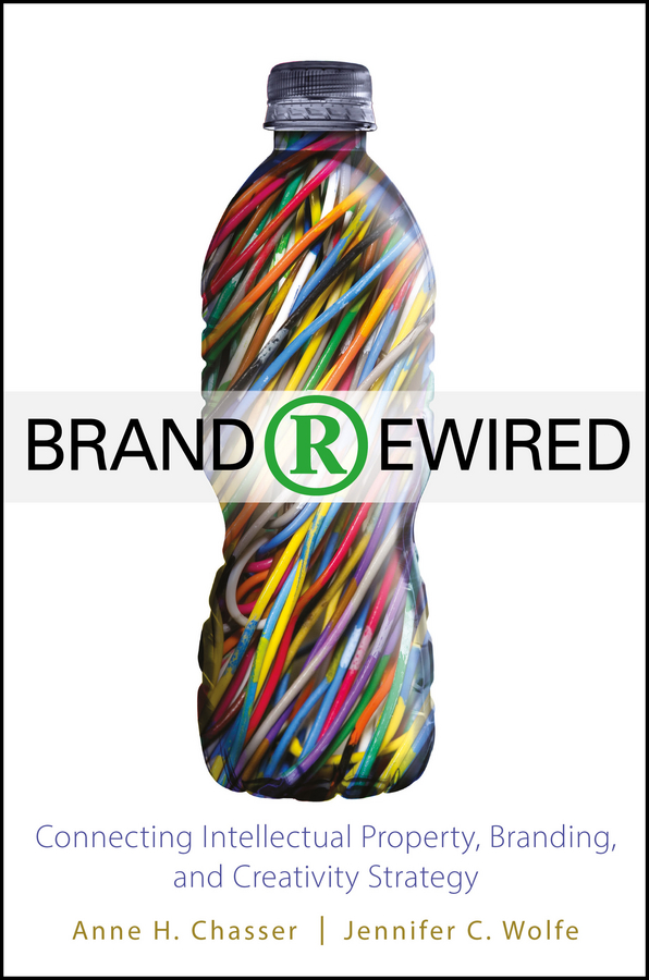 Обложка книги «Brand Rewired. Connecting Branding, Creativity, and Intellectual Property Strategy»