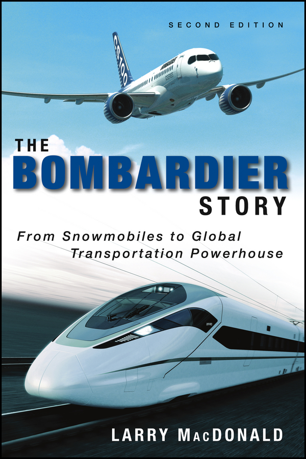 Обложка книги «The Bombardier Story. From Snowmobiles to Global Transportation Powerhouse»