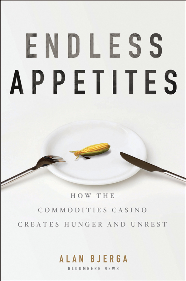 Обложка книги «Endless Appetites. How the Commodities Casino Creates Hunger and Unrest»