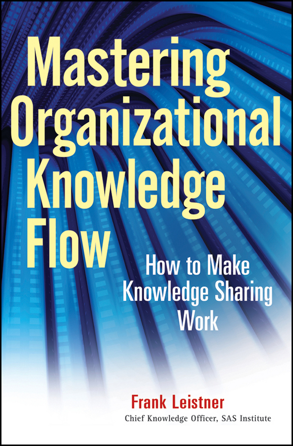 Обложка книги «Mastering Organizational Knowledge Flow. How to Make Knowledge Sharing Work»