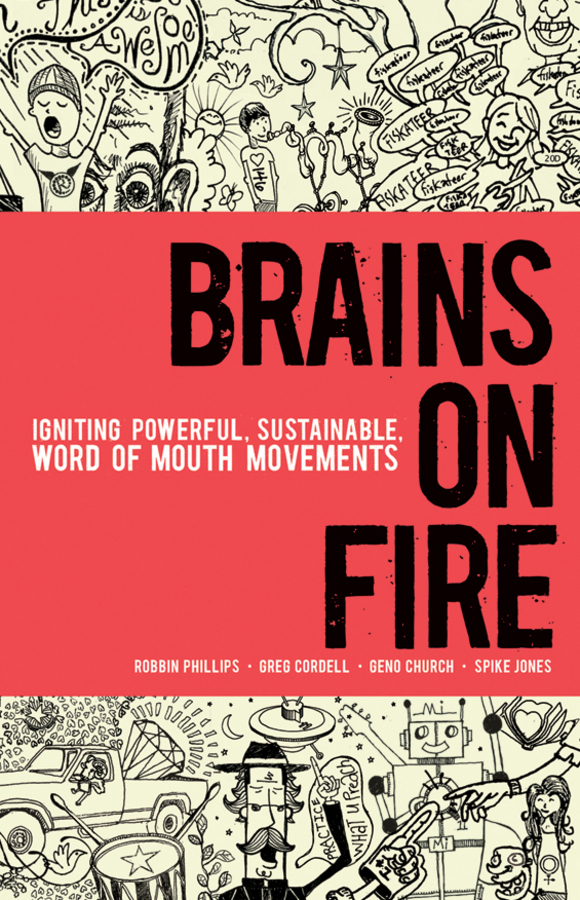 Обложка книги «Brains on Fire. Igniting Powerful, Sustainable, Word of Mouth Movements»