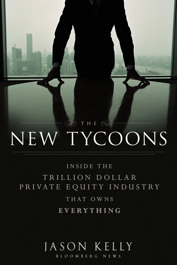 Обложка книги «The New Tycoons. Inside the Trillion Dollar Private Equity Industry That Owns Everything»