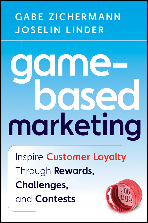 Обложка книги «Game-Based Marketing. Inspire Customer Loyalty Through Rewards, Challenges, and Contests»
