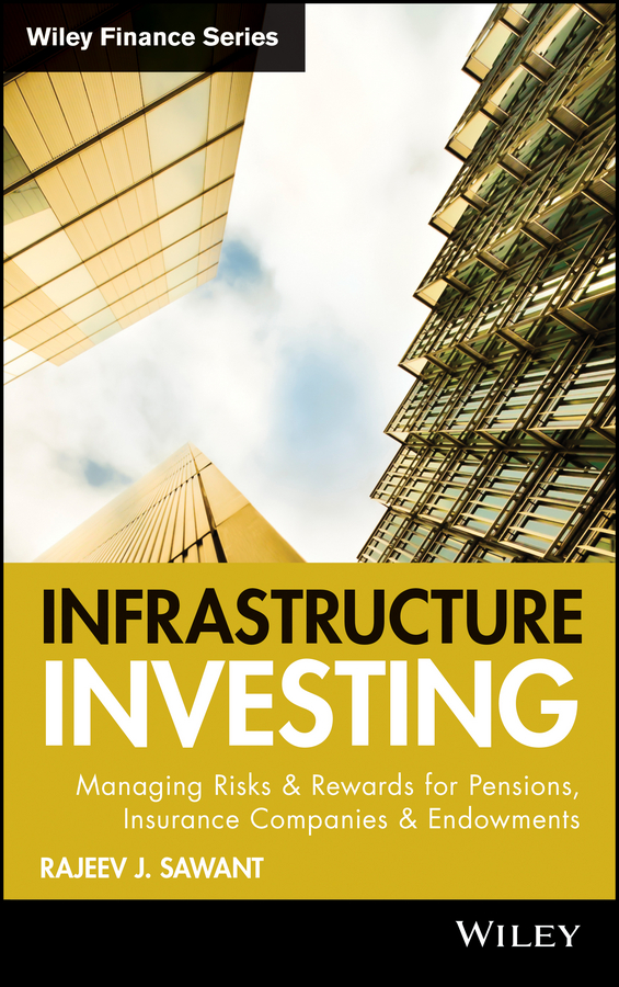 Обложка книги «Infrastructure Investing. Managing Risks & Rewards for Pensions, Insurance Companies & Endowments»