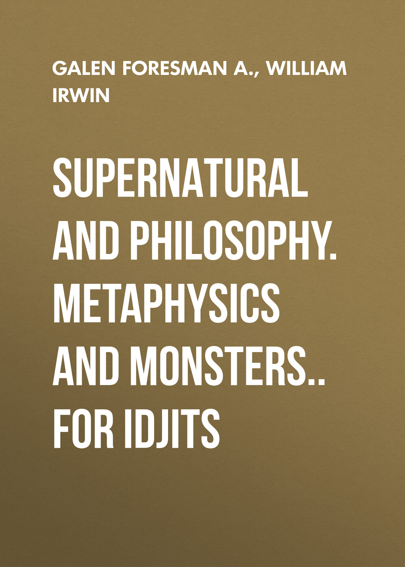 Обложка книги «Supernatural and Philosophy. Metaphysics and Monsters.. for Idjits»