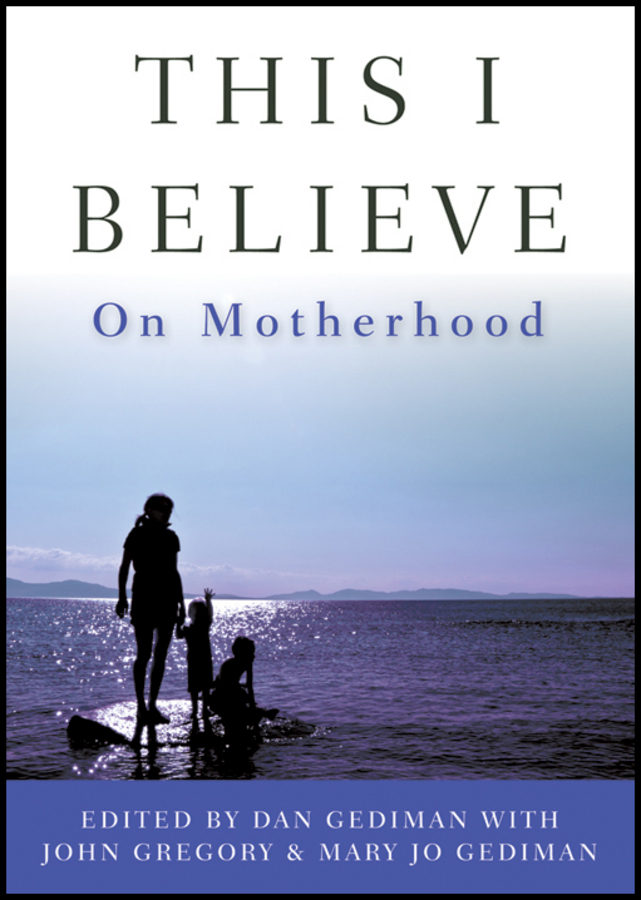 Обложка книги «This I Believe. On Motherhood»
