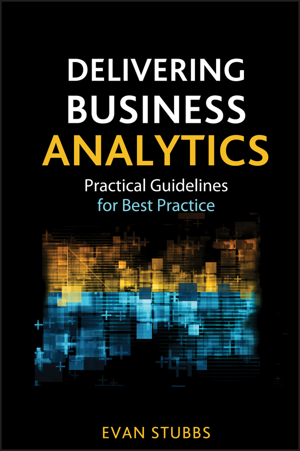 Обложка книги «Delivering Business Analytics. Practical Guidelines for Best Practice»