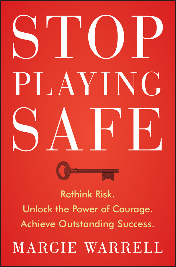 Обложка книги «Stop Playing Safe. Rethink Risk, Unlock the Power of Courage, Achieve Outstanding Success»