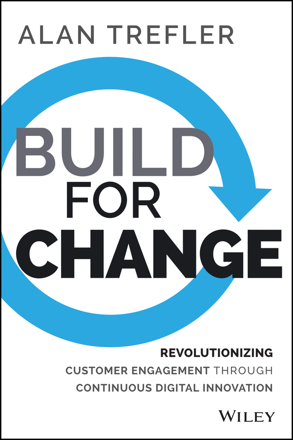 Обложка книги «Build for Change. Revolutionizing Customer Engagement through Continuous Digital Innovation»