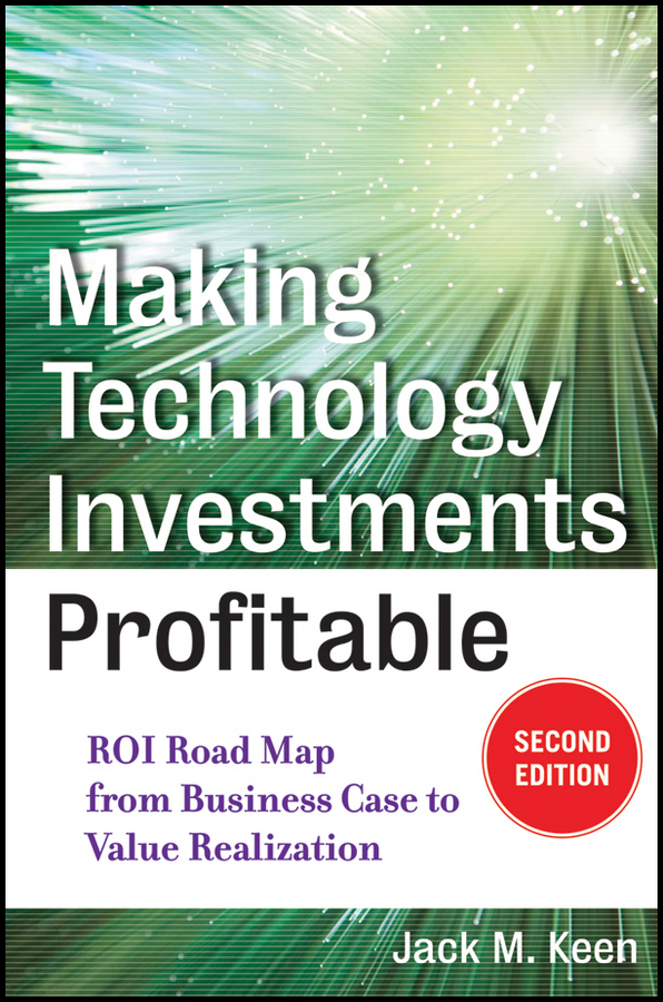 Обложка книги «Making Technology Investments Profitable. ROI Road Map from Business Case to Value Realization»
